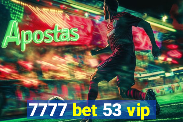 7777 bet 53 vip